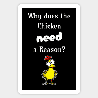 Why Does the Chicken Need a Reason? Magnet